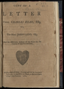 Charles Read, Copy of a Letter from Charles Read (Philadelphia, 1764). Historical Society of Pennsylvania. This early account the Conestoga massacres anticipates arguments that Franklin popularizes with Narrative of the Late Massacres. Read presents the Paxtons as the real savages, murderers who should suffer punishment under the law. He holds that the Conestogas are subjects of the crown and entitled to security, an argument less grounded in ethics than economics.